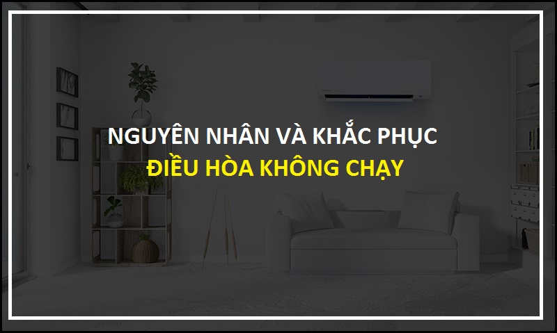 Nguyên nhân và cách khắc phục điều hòa không chạy
