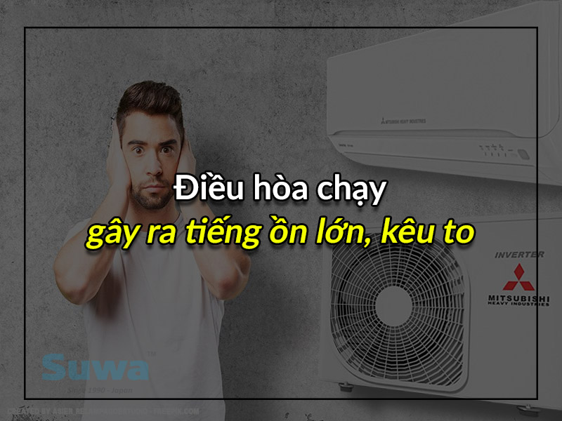 Tại sao điều hòa chạy gây ra tiếng ồn lớn, kêu to?