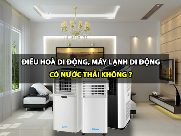 Điều hoà di động  - máy lạnh di động có nước thải không