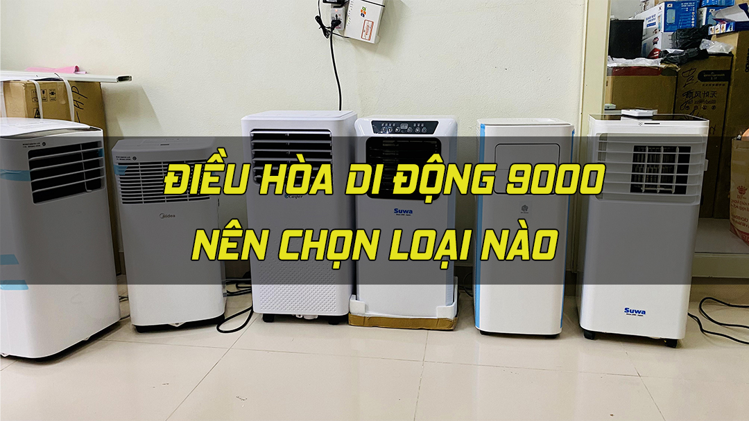Điều hòa di động 9000BTU nên chọn loại nào?